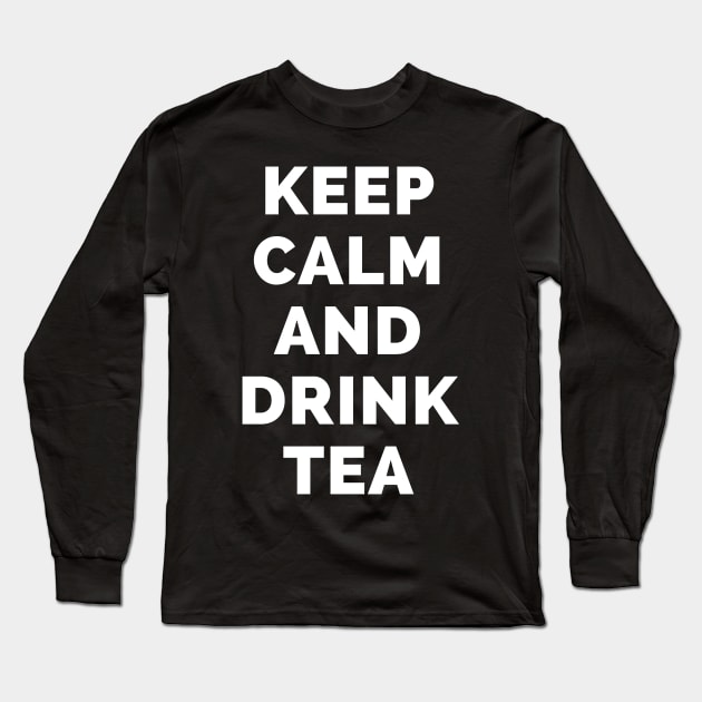 Keep Calm And Drink Tea - Black And White Simple Font - Funny Meme Sarcastic Satire - Self Inspirational Quotes - Inspirational Quotes About Life and Struggles Long Sleeve T-Shirt by Famgift